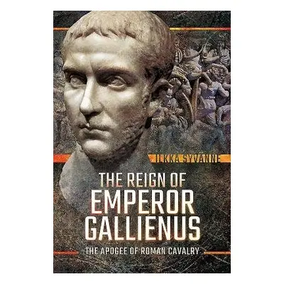 Reign of Emperor Gallienus - Syvanne, Ilkka