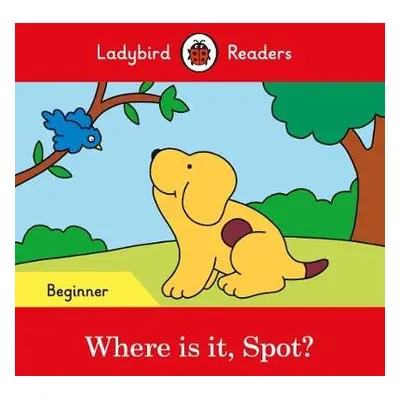 Ladybird Readers Beginner Level - Spot - Where is it, Spot? (ELT Graded Reader) - Ladybird