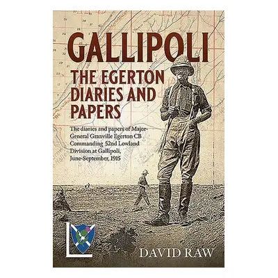 Gallipoli : the Egerton Diaries and Papers - Raw, David