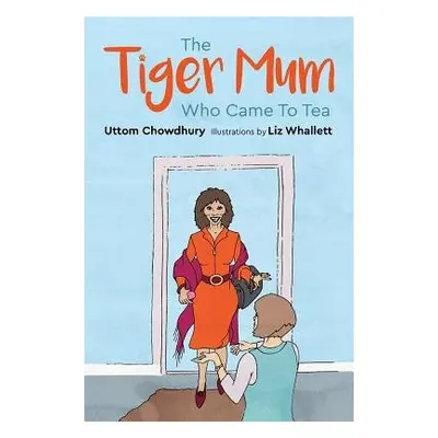 Tiger Mum Who Came to Tea - Chowdhury, Uttom