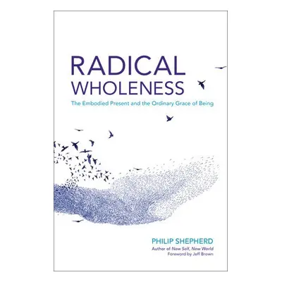 Radical Wholeness - Shepherd, Philip