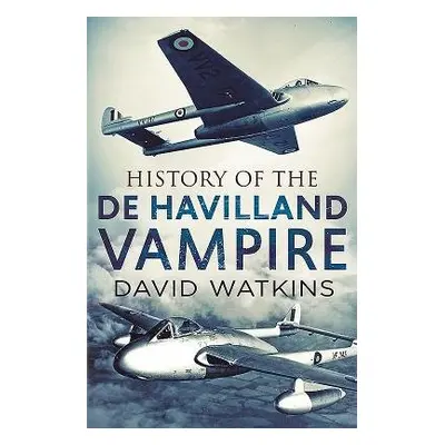 History of the de Havilland Vampire - Watkins, David