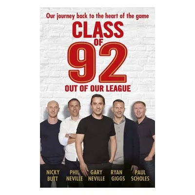 Class of 92: Out of Our League - Neville, Gary a Neville, Phil a Scholes, Paul a Giggs, Ryan a B