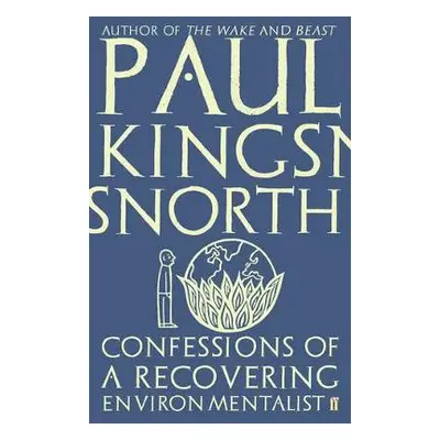 Confessions of a Recovering Environmentalist - Kingsnorth, Paul