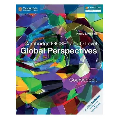 Cambridge IGCSE® and O Level Global Perspectives Coursebook - Laycock, Keely