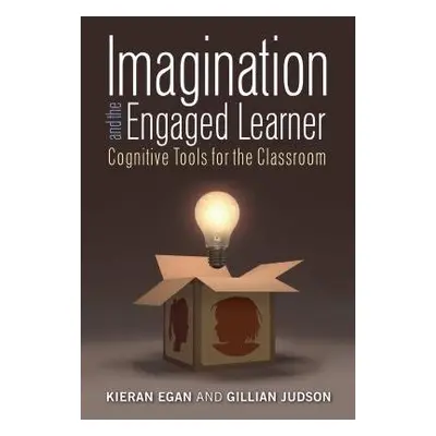 Imagination and the Engaged Learner - Egan, Kieran a Judson, Gillian