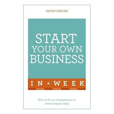 Start Your Own Business In A Week - Duncan, Kevin