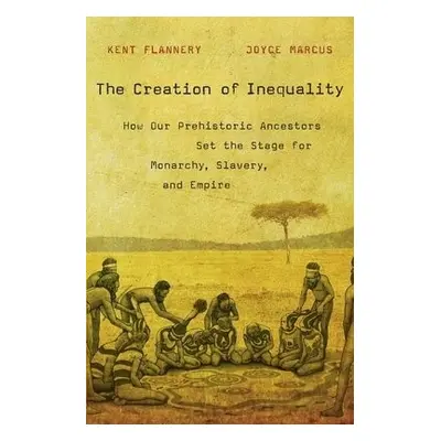 Creation of Inequality - Flannery, Kent a Marcus, Joyce