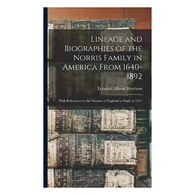 Lineage and Biographies of the Norris Family in America From 1640-1892