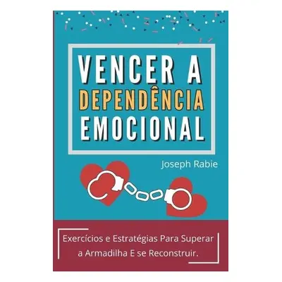 Vencer A Dependencia Emocional - Rabie, Joseph Essenhaji