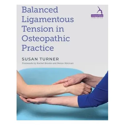 Balanced Ligamentous Tension in Osteopathic Practice - Turner, Susan