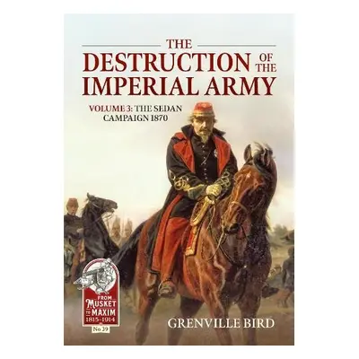 Destruction of the Imperial Army Volume 3 - Bird, Grenville