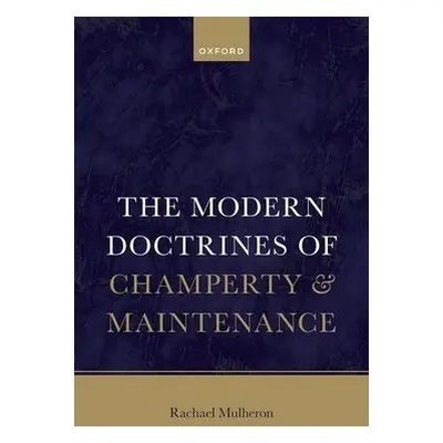 Modern Doctrines of Champerty and Maintenance - Mulheron, Prof Rachael (Professor of Tort Law, P