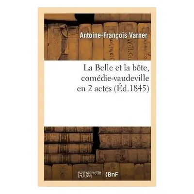 Belle Et La B?te, Com?die-Vaudeville En 2 Actes - Varner-A-F