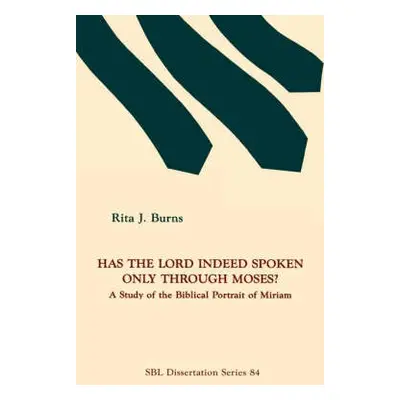 Has the Lord Indeed Spoken only through Moses? - Burns, Rita J