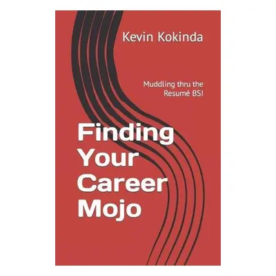 Finding Your Career Mojo - Kokinda, Kevin