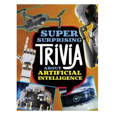 Super Surprising Trivia About Artificial Intelligence - Simons, Lisa M. Bolt