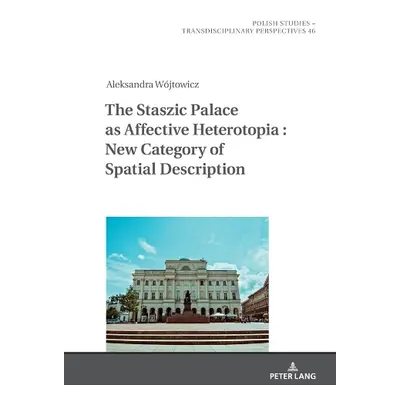 Staszic Palace as Affective Heterotopia : New Category of Spatial Description - Wojtowicz, Aleks