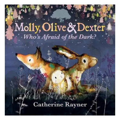 Molly, Olive and Dexter: Who's Afraid of the Dark? - Rayner, Catherine