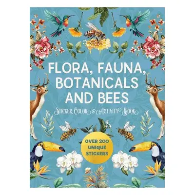 Flora, Fauna, Botanicals, and Bees Sticker, Color a Activity Book - Editors of Chartwell Books