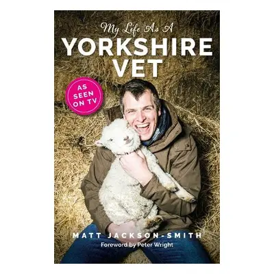 My Life As A Yorkshire Vet - Jackson-Smith, Matt