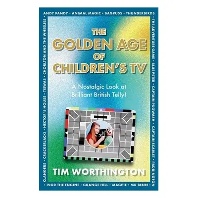 Golden Age of Children's TV - Worthington, Tim