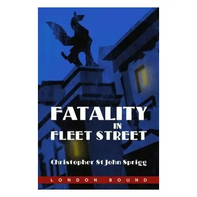 Fatality in Fleet Street - Sprigg, Christopher St John