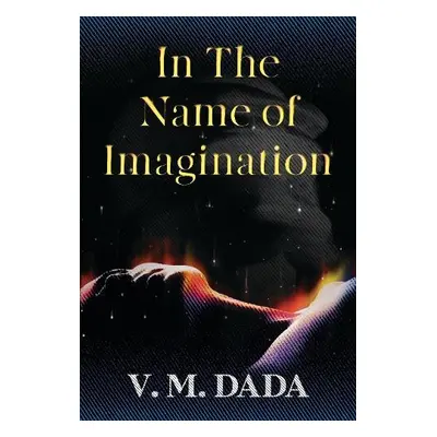 In the Name of Imagination - Dada, V. M.