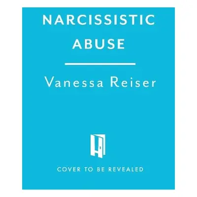 Narcissistic Abuse - Reiser, Vanessa