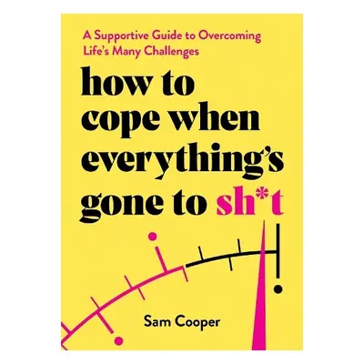 How to Cope When Everything's Gone to Sh*t - Cooper, Sam