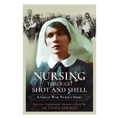 Nursing Through Shot and Shell - Smyth, Christine a Newman, Vivien