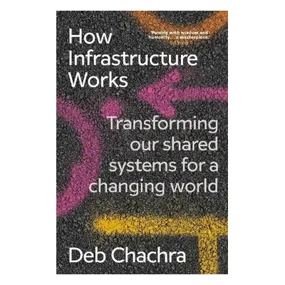 How Infrastructure Works - Chachra, Deb