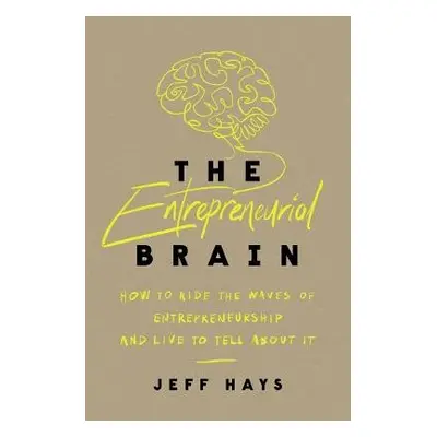 Entrepreneurial Brain - Hays, Jeff