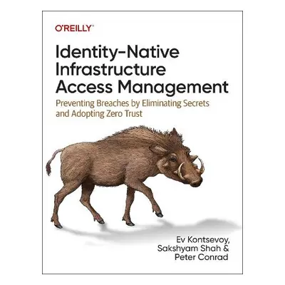 Identity-Native Infrastructure Access Management - Kontsevoy, Ev a Shah, Sakshyam a Conrad, Pete