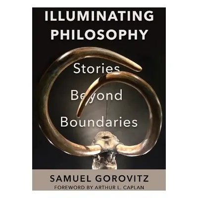 Illuminating Philosophy - Gorovitz, Samuel