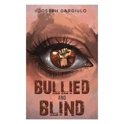 Bullied and Blind - Gargiulo, Joseph