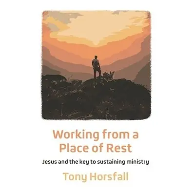 Working from a Place of Rest - Horsfall, Tony