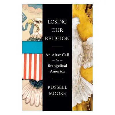 Losing Our Religion - Moore, Russell D.