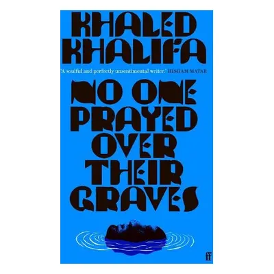 No One Prayed Over Their Graves - Khalifa, Khaled