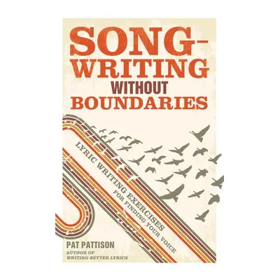 Songwriting without Boundaries - Pattison, Pat