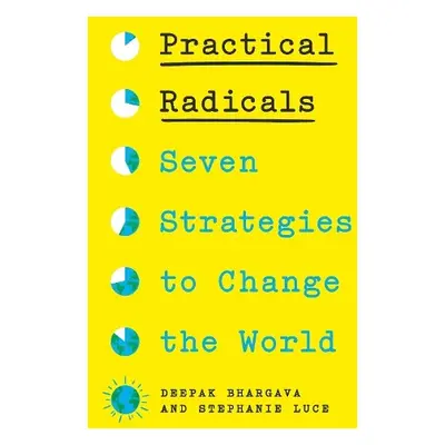 Practical Radicals - Bhargava, Deepak a Luce, Stephanie