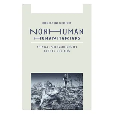 Nonhuman Humanitarians - Meiches, Benjamin