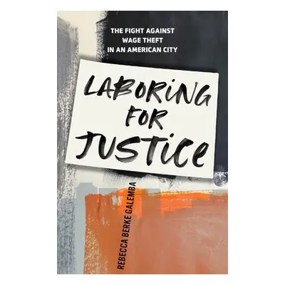 Laboring for Justice - Galemba, Rebecca Berke