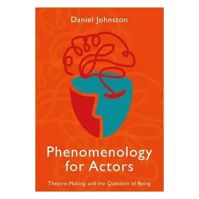 Phenomenology for Actors - Johnston, Daniel