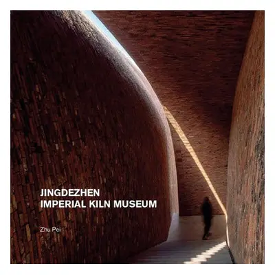 Jingdezhen Imperial Kiln Museum - Pei, Zhu