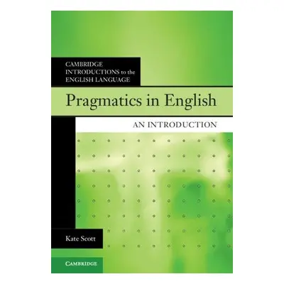 Pragmatics in English - Scott, Kate (Kingston University, London)