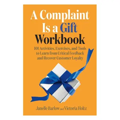 Complaint Is a Gift Workbook - Barlow, Janelle a Holtz, Victoria