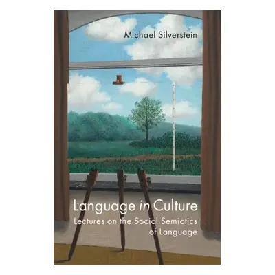 Language in Culture - Silverstein, Michael (University of Chicago)