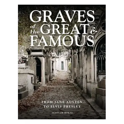 Graves of the Great and Famous - Horne, Alastair