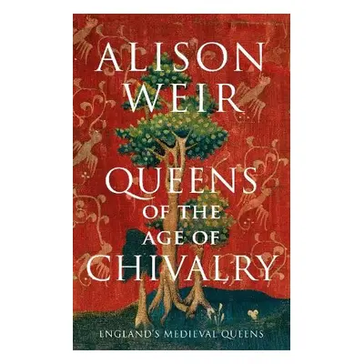 Queens of the Age of Chivalry - Weir, Alison